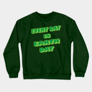 Every Day is Earth Day Crewneck Sweatshirt